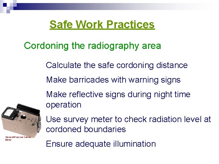 Safe Work Practices Cordoning the radiography area Calculate the safe cordoning distance Make barricades