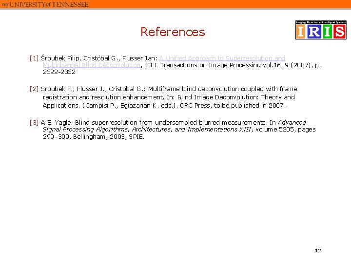 References [1] Šroubek Filip, Cristóbal G. , Flusser Jan: A Unified Approach to Superresolution