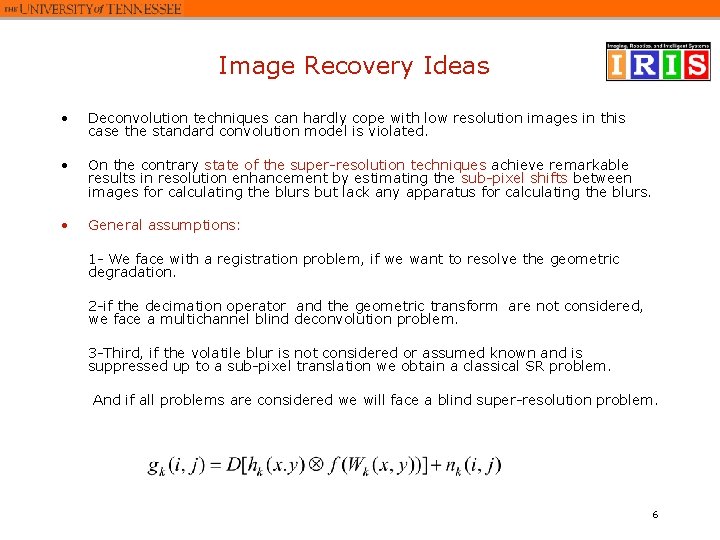 Image Recovery Ideas • Deconvolution techniques can hardly cope with low resolution images in