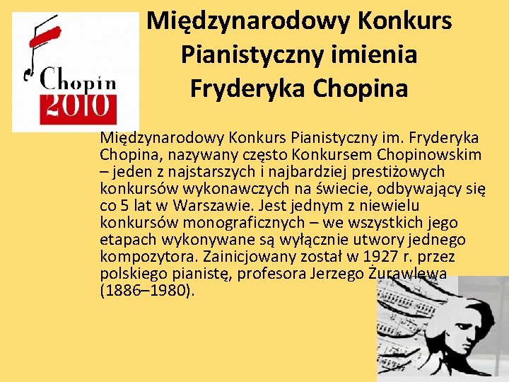 Międzynarodowy Konkurs Pianistyczny imienia Fryderyka Chopina Międzynarodowy Konkurs Pianistyczny im. Fryderyka Chopina, nazywany często
