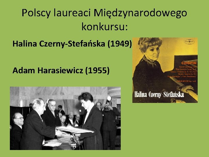 Polscy laureaci Międzynarodowego konkursu: Halina Czerny-Stefańska (1949) Adam Harasiewicz (1955) 