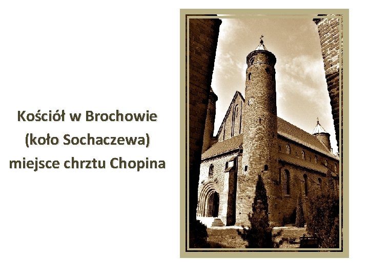 Kościół w Brochowie (koło Sochaczewa) miejsce chrztu Chopina 
