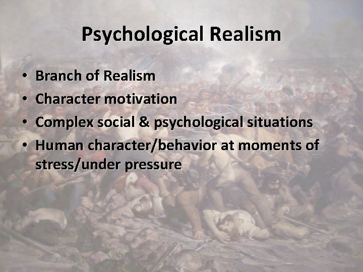 Psychological Realism • • Branch of Realism Character motivation Complex social & psychological situations