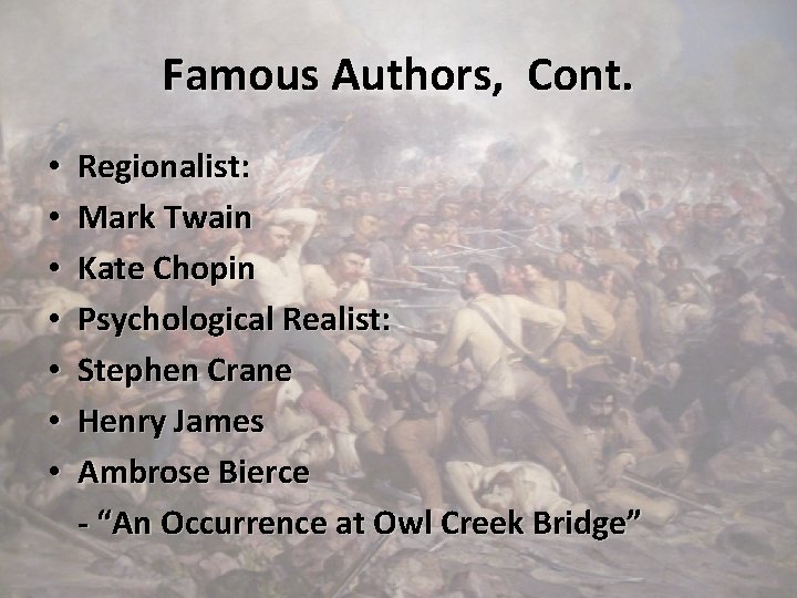 Famous Authors, Cont. • • Regionalist: Mark Twain Kate Chopin Psychological Realist: Stephen Crane