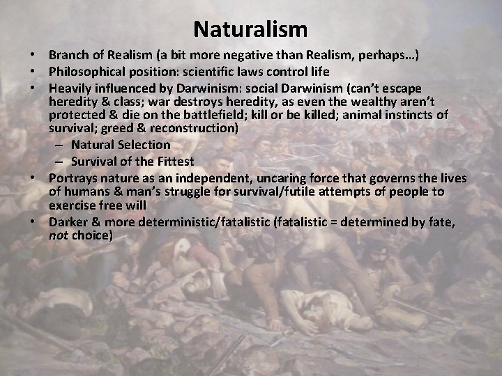 Naturalism • Branch of Realism (a bit more negative than Realism, perhaps…) • Philosophical