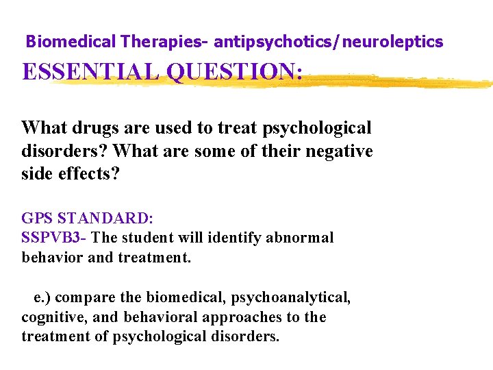 Biomedical Therapies- antipsychotics/neuroleptics ESSENTIAL QUESTION: What drugs are used to treat psychological disorders? What