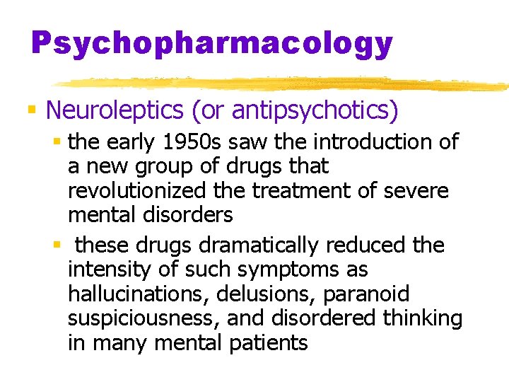 Psychopharmacology § Neuroleptics (or antipsychotics) § the early 1950 s saw the introduction of