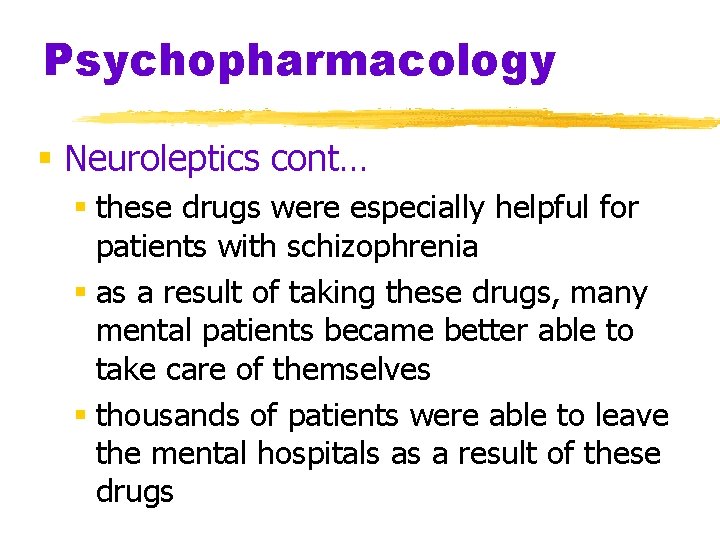 Psychopharmacology § Neuroleptics cont… § these drugs were especially helpful for patients with schizophrenia