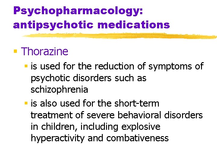 Psychopharmacology: antipsychotic medications § Thorazine § is used for the reduction of symptoms of