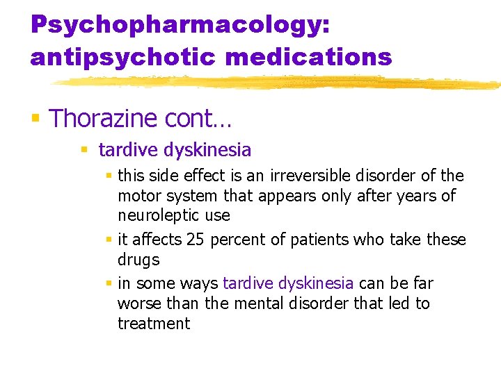 Psychopharmacology: antipsychotic medications § Thorazine cont… § tardive dyskinesia § this side effect is