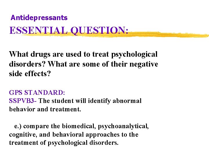 Antidepressants ESSENTIAL QUESTION: What drugs are used to treat psychological disorders? What are some