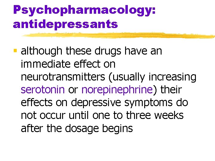 Psychopharmacology: antidepressants § although these drugs have an immediate effect on neurotransmitters (usually increasing