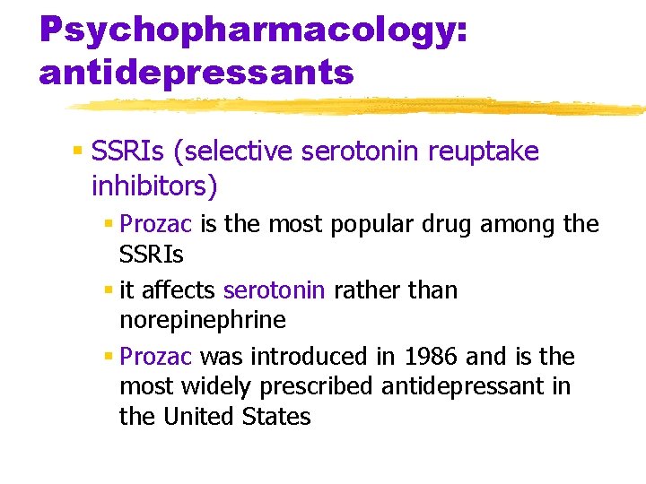 Psychopharmacology: antidepressants § SSRIs (selective serotonin reuptake inhibitors) § Prozac is the most popular