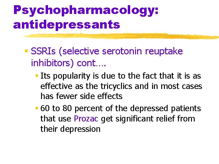 Psychopharmacology: antidepressants § SSRIs (selective serotonin reuptake inhibitors) cont…. § Its popularity is due