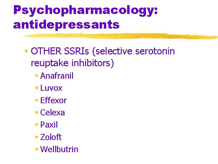 Psychopharmacology: antidepressants § OTHER SSRIs (selective serotonin reuptake inhibitors) § Anafranil § Luvox §
