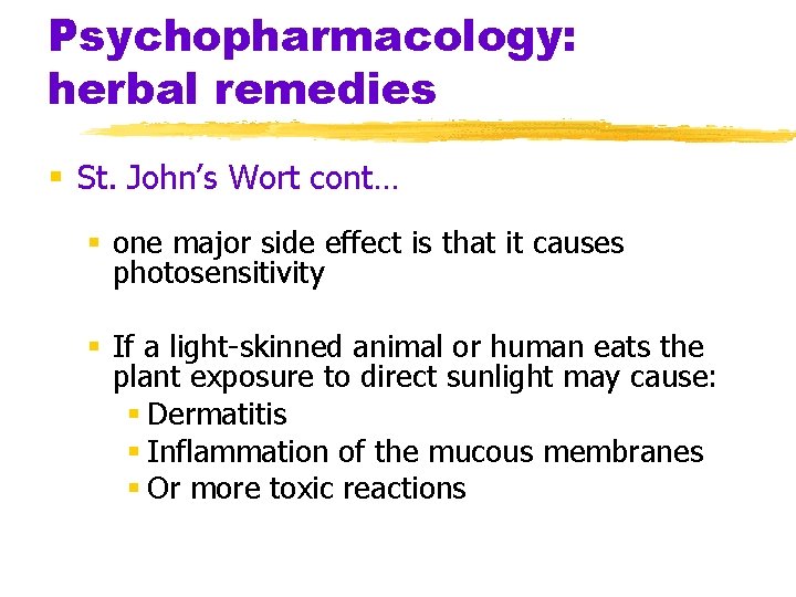 Psychopharmacology: herbal remedies § St. John’s Wort cont… § one major side effect is