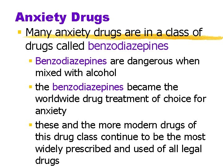 Anxiety Drugs § Many anxiety drugs are in a class of drugs called benzodiazepines