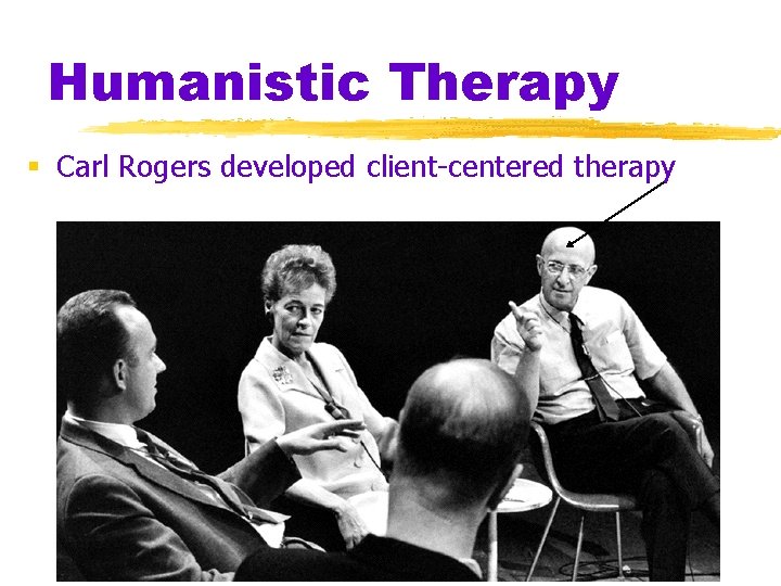 Humanistic Therapy § Carl Rogers developed client-centered therapy 