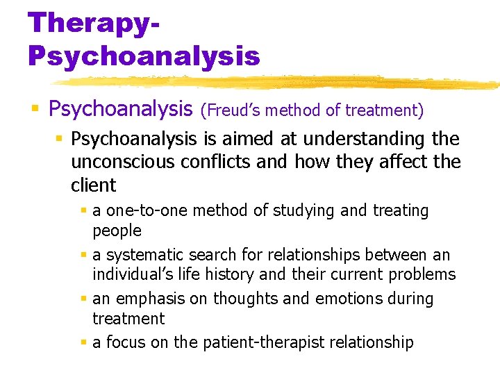 Therapy. Psychoanalysis § Psychoanalysis (Freud’s method of treatment) § Psychoanalysis is aimed at understanding