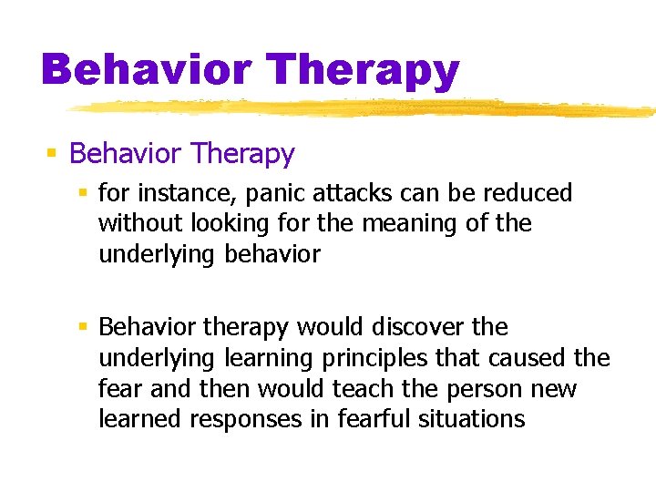 Behavior Therapy § for instance, panic attacks can be reduced without looking for the