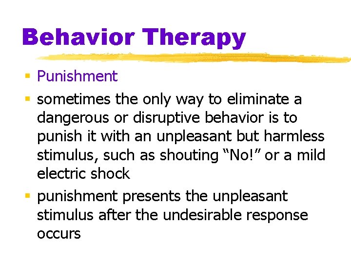Behavior Therapy § Punishment § sometimes the only way to eliminate a dangerous or