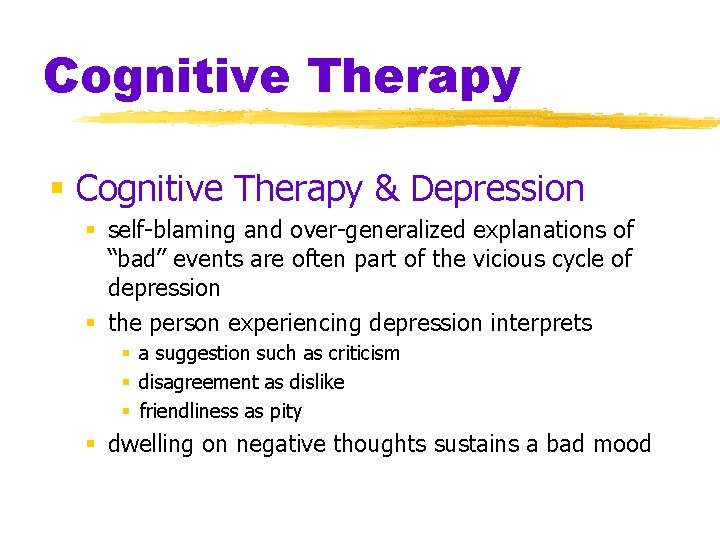 Cognitive Therapy § Cognitive Therapy & Depression § self-blaming and over-generalized explanations of “bad”