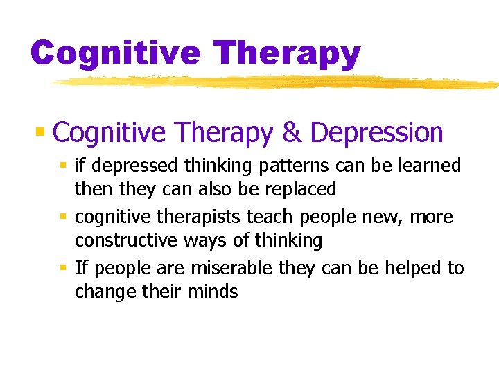 Cognitive Therapy § Cognitive Therapy & Depression § if depressed thinking patterns can be