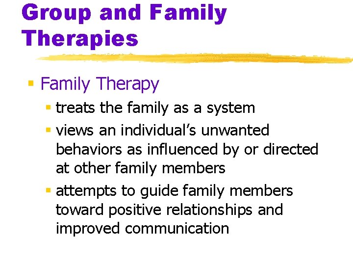 Group and Family Therapies § Family Therapy § treats the family as a system