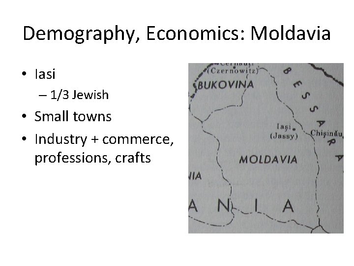 Demography, Economics: Moldavia • Iasi – 1/3 Jewish • Small towns • Industry +