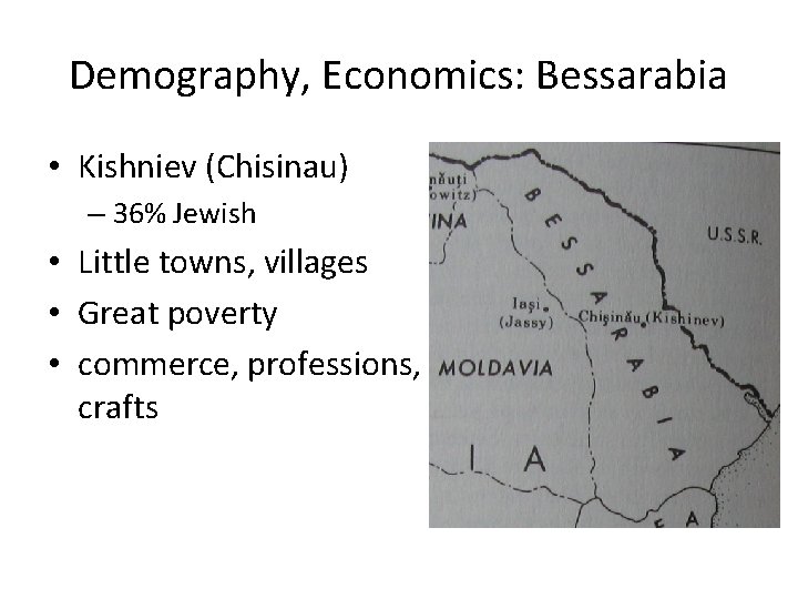 Demography, Economics: Bessarabia • Kishniev (Chisinau) – 36% Jewish • Little towns, villages •