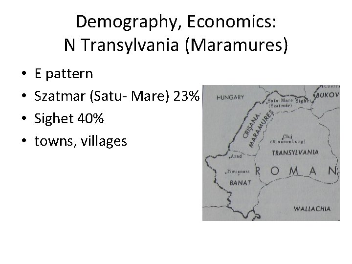 Demography, Economics: N Transylvania (Maramures) • • E pattern Szatmar (Satu- Mare) 23% Sighet