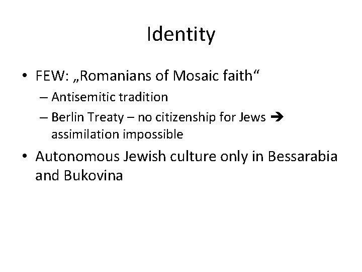 Identity • FEW: „Romanians of Mosaic faith“ – Antisemitic tradition – Berlin Treaty –