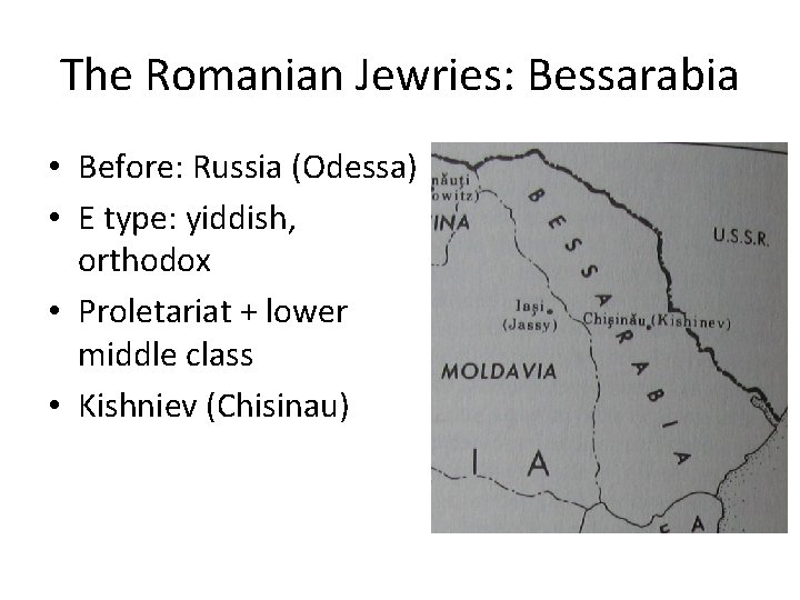 The Romanian Jewries: Bessarabia • Before: Russia (Odessa) • E type: yiddish, orthodox •