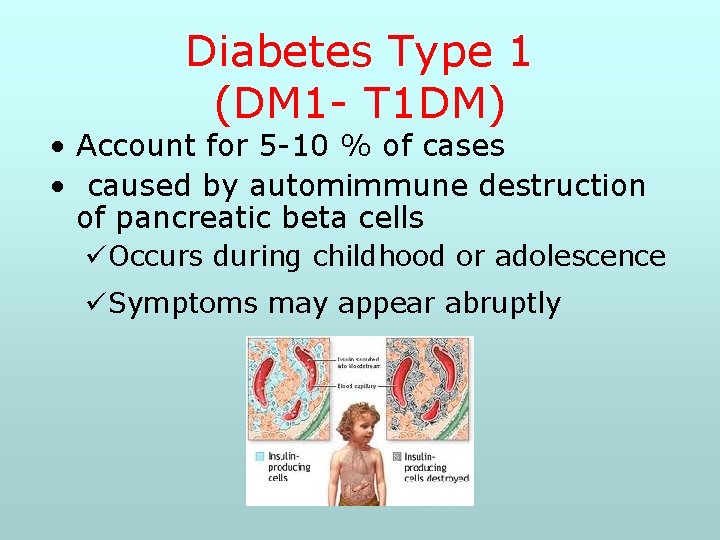 Diabetes Type 1 (DM 1 - T 1 DM) • Account for 5 -10