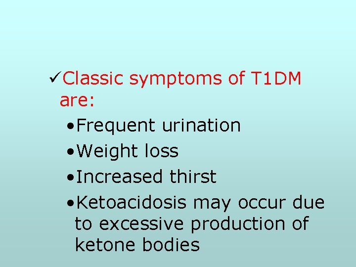 üClassic symptoms of T 1 DM are: • Frequent urination • Weight loss •