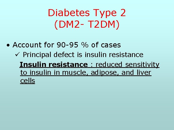 Diabetes Type 2 (DM 2 - T 2 DM) • Account for 90 -95