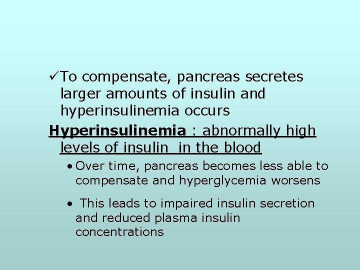üTo compensate, pancreas secretes larger amounts of insulin and hyperinsulinemia occurs Hyperinsulinemia : abnormally