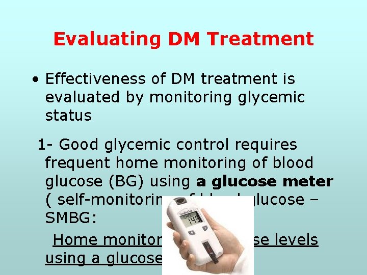 Evaluating DM Treatment • Effectiveness of DM treatment is evaluated by monitoring glycemic status