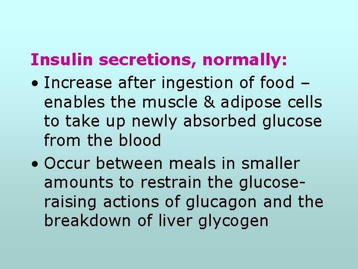 Insulin secretions, normally: • Increase after ingestion of food – enables the muscle &