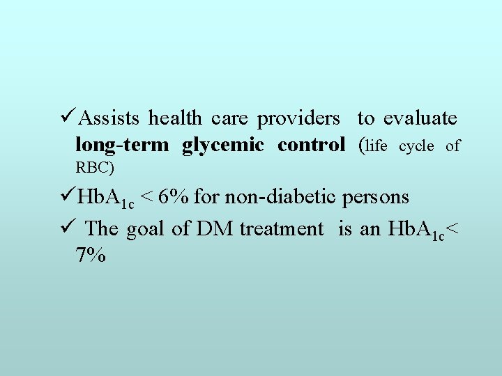 üAssists health care providers to evaluate long-term glycemic control (life cycle of RBC) üHb.