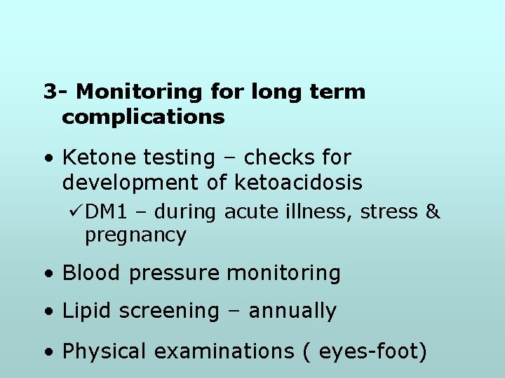 3 - Monitoring for long term complications • Ketone testing – checks for development