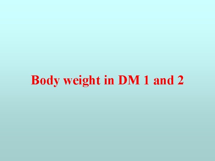 Body weight in DM 1 and 2 