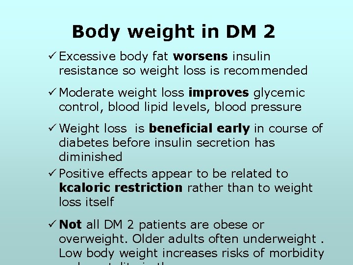 Body weight in DM 2 ü Excessive body fat worsens insulin resistance so weight