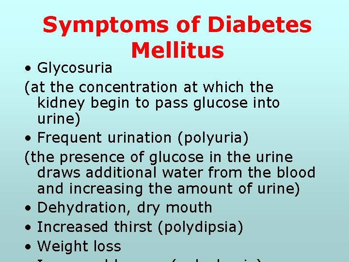 Symptoms of Diabetes Mellitus • Glycosuria (at the concentration at which the kidney begin