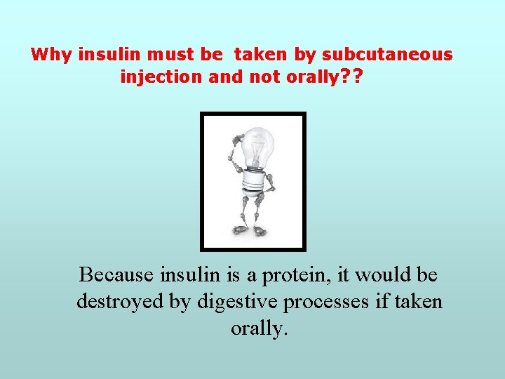Why insulin must be taken by subcutaneous injection and not orally? ? Because insulin