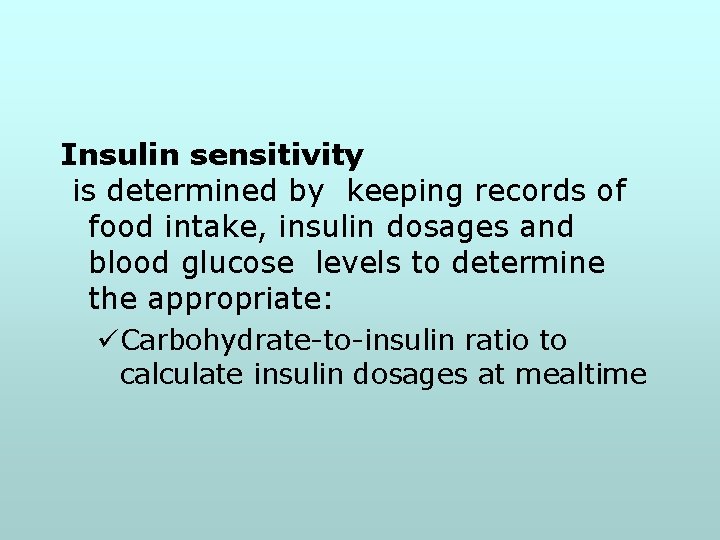Insulin sensitivity is determined by keeping records of food intake, insulin dosages and blood