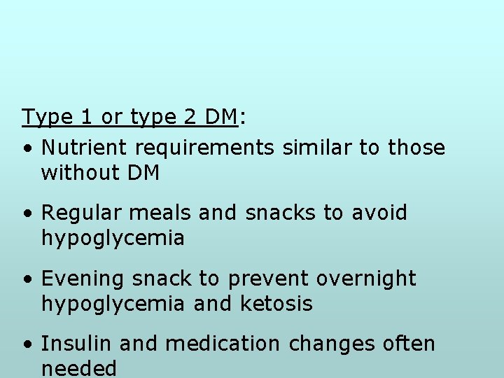 Type 1 or type 2 DM: • Nutrient requirements similar to those without DM