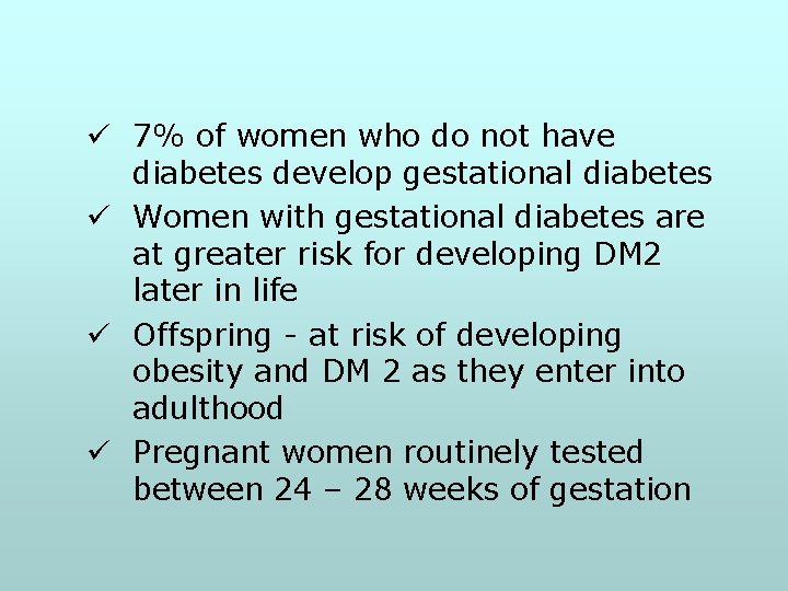ü 7% of women who do not have diabetes develop gestational diabetes ü Women