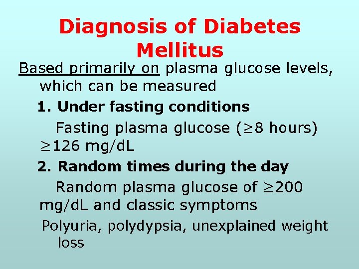 Diagnosis of Diabetes Mellitus Based primarily on plasma glucose levels, which can be measured