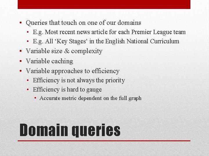  • Queries that touch on one of our domains • E. g. Most